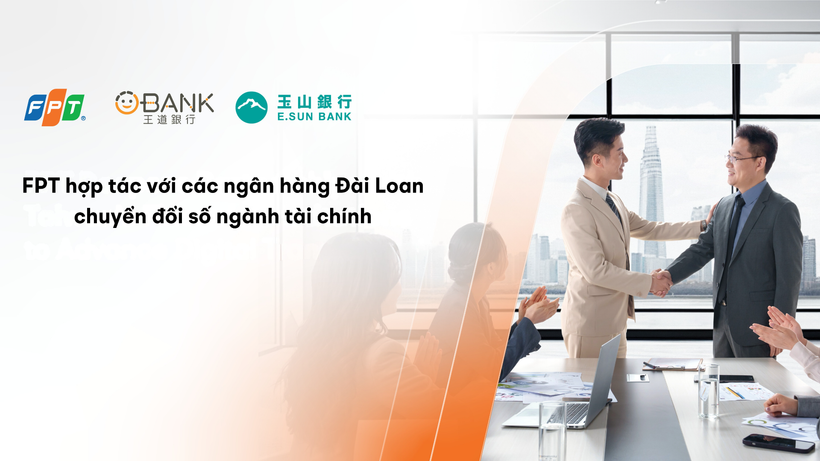 FPT hợp tác với ngân hàng Đài Loan (Trung Quốc) thúc đẩy chuyển đổi số tài chính