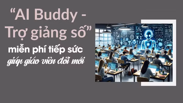 “AI Buddy - Trợ giảng số” miễn phí tiếp sức giúp giáo viên đổi mới