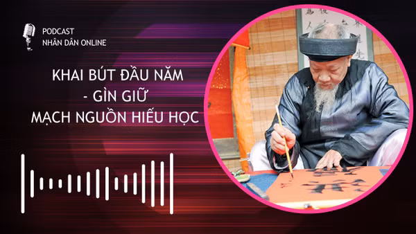 [Podcast] Khai bút đầu năm - Gìn giữ mạch nguồn hiếu học 