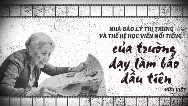 Nhà báo Lý Thị Trung và thế hệ học viên nổi tiếng của trường dạy làm báo đầu tiên
