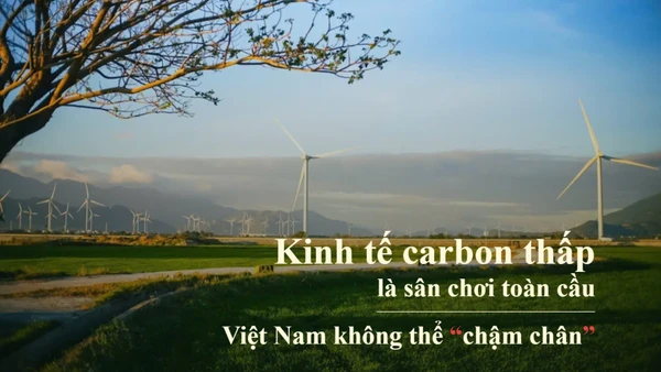 Kinh tế carbon thấp là sân chơi toàn cầu, Việt Nam không thể “chậm chân"