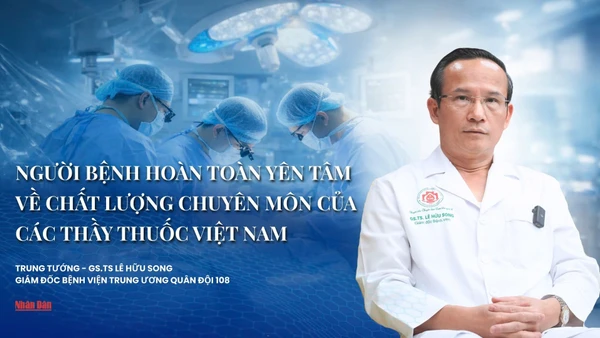 “Người bệnh hoàn toàn yên tâm về chất lượng chuyên môn của các thầy thuốc Việt Nam”