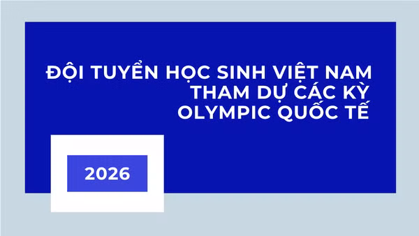 [Infographic] Đội tuyển học sinh Việt Nam tham gia các kỳ Olympic quốc tế năm 2026