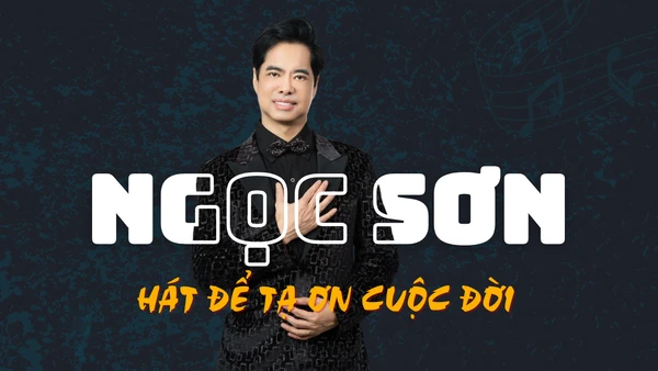Ngọc Sơn: Người hát bằng trái tim, sống bằng "nghiệp tổ"