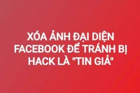 Xóa ảnh đại diện Facebook để tránh bị hack là "tin giả"