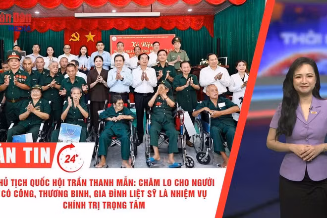 [Video] Thời sự 24h ngày 19/7/2026: Chủ tịch Quốc hội Trần Thanh Mẫn: Chăm lo cho người có công, thương binh, gia đình liệt sĩ là nhiệm vụ chính trị trọng tâm