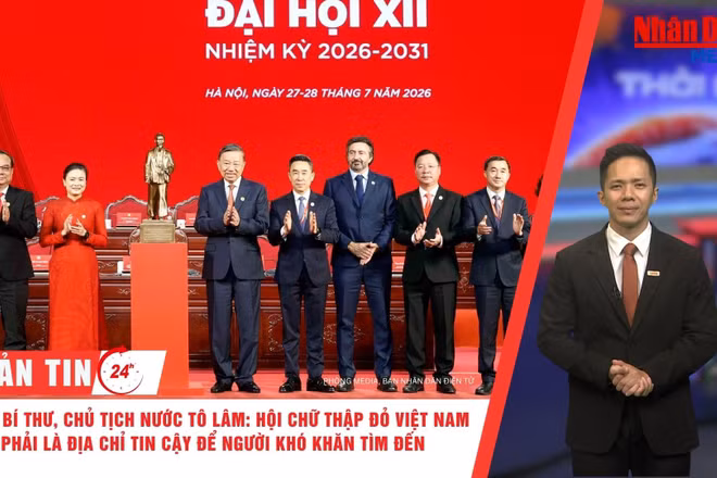 [Video] Thời sự 24h ngày 28/7/2026: Tổng Bí thư, Chủ tịch nước Tô Lâm: Hội Chữ thập đỏ Việt Nam phải là địa chỉ tin cậy để người gặp khó khăn tìm đến