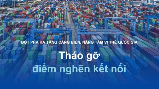 Đột phá hạ tầng cảng biển, nâng tầm vị thế quốc gia: Tháo gỡ điểm nghẽn kết nối