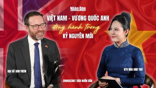 Đại sứ Anh: Tôi ấn tượng với tầm nhìn cởi mở và hướng tới tương lai của Việt Nam