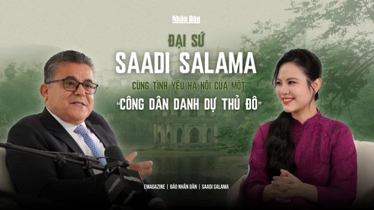 Đại sứ Saadi Salama cùng tình yêu Hà Nội của một "Công dân danh dự Thủ đô"