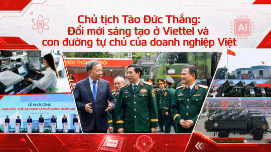 Chủ tịch Tào Đức Thắng: Đổi mới sáng tạo ở Viettel và con đường tự chủ của doanh nghiệp Việt