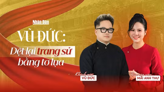 Dệt lại trang sử bằng tơ lụa
