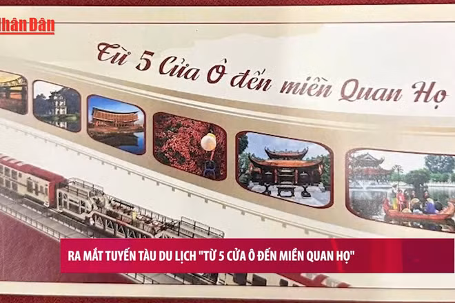 [Video] Ra mắt tuyến tàu du lịch “Từ 5 Cửa Ô đến miền Quan họ”