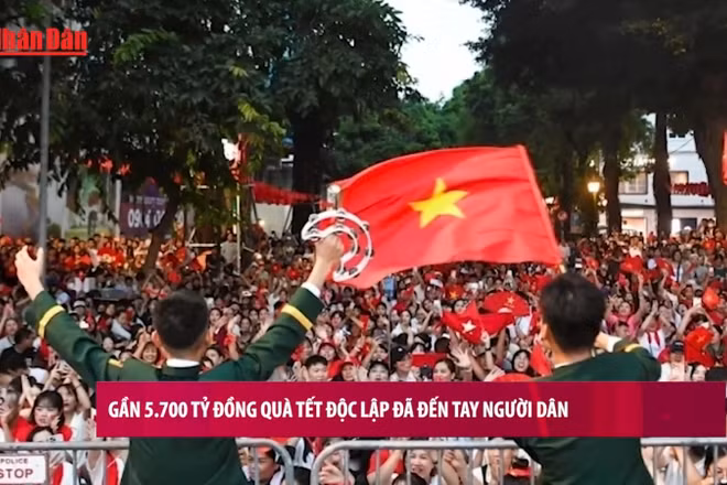[Video] Gần 5.700 tỷ đồng quà Tết Độc lập đã đến tay người dân