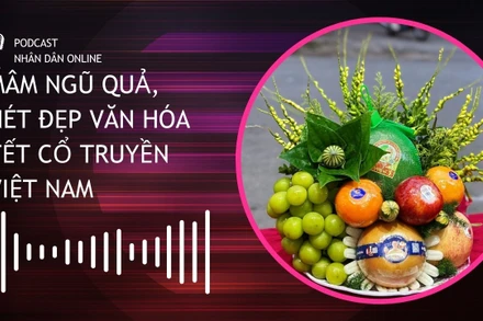 [Podcast] Mâm ngũ quả, nét đẹp văn hóa Tết cổ truyền Việt Nam