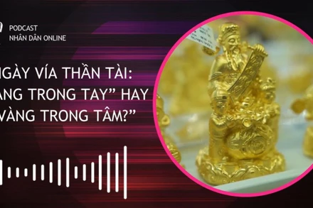 [Podcast] Ngày vía Thần Tài: “Vàng trong tay” hay “Vàng trong tâm?”