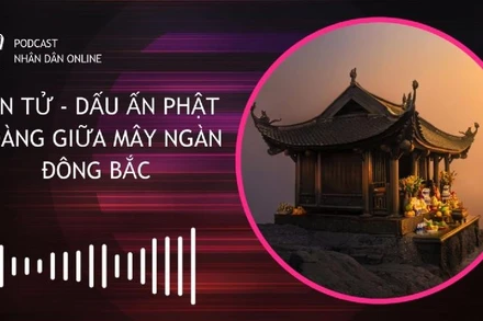 [Podcast] Yên Tử – Dấu ấn Phật Hoàng giữa mây ngàn Đông Bắc