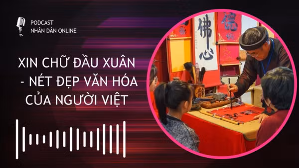 [Podcast] Xin chữ đầu xuân – Nét đẹp văn hóa của người Việt