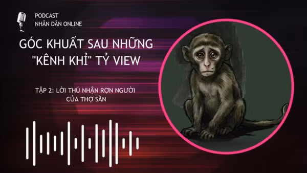 [Podcast] Trại tù binh khỉ: Lời thú nhận rợn người của thợ săn