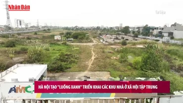 [Video] Hà Nội tạo "luồng xanh" triển khai các khu nhà ở xã hội tập trung