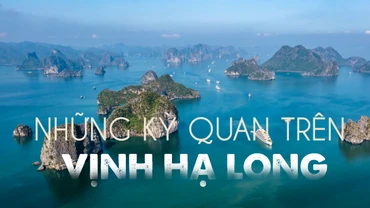 Những "kỳ quan" trên Vịnh Hạ Long