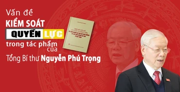 Vấn đề kiểm soát quyền lực trong tác phẩm của Tổng Bí thư Nguyễn Phú Trọng