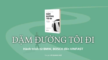 DẶM ĐƯỜNG TÔI ĐI: Hành trình từ BMW, BOSCH đến VINFAST
