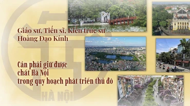 Cần phải giữ được chất Hà Nội trong quy hoạch phát triển thủ đô