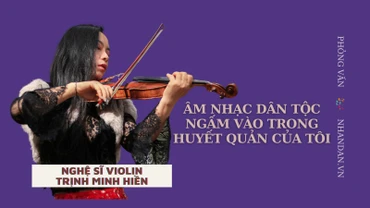 Nghệ sĩ violon Trịnh Minh Hiền: Âm nhạc dân tộc ngấm vào trong huyết quản tôi