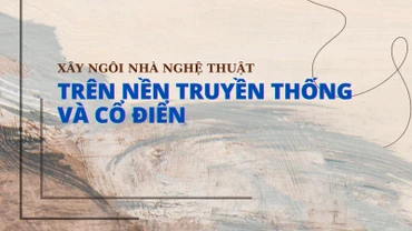 Xây ngôi nhà nghệ thuật trên nền truyền thống và cổ điển