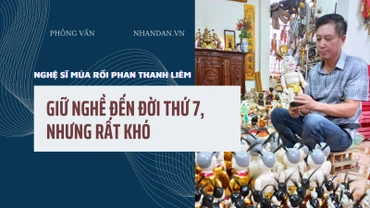 Nghệ sĩ múa rối Phan Thanh Liêm: Giữ nghề đến đời thứ 7, nhưng rất khó
