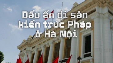Dấu ấn di sản kiến trúc Pháp ở Hà Nội
