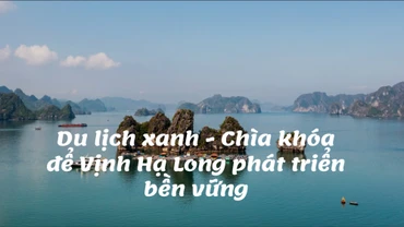 Du lịch xanh - Chìa khóa để Vịnh Hạ Long phát triển bền vững
