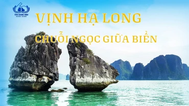 Vịnh Hạ Long - Chuỗi ngọc giữa biển