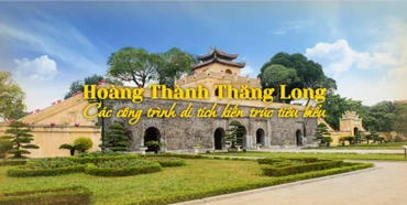 Hoàng Thành Thăng Long - Các công trình di tích kiến trúc tiêu biểu
