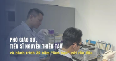 Phó Giáo sư, Tiến sĩ Nguyễn Thiện Tạo và hành trình 20 năm làm bạn với "rắn độc"
