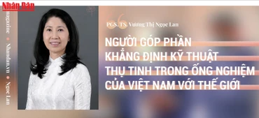 Người góp phần khẳng định kỹ thuật thụ tinh trong ống nghiệm của Việt Nam ra thế giới