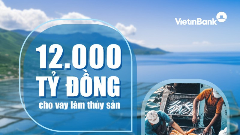 VietinBank nâng quy mô gói tín dụng, đẩy mạnh đầu tư lĩnh vực lâm, thủy sản 