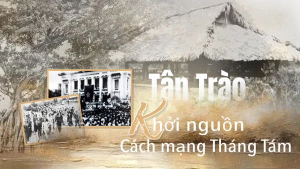 Kỳ 1: Tân Trào: Khởi nguồn Cách mạng Tháng Tám