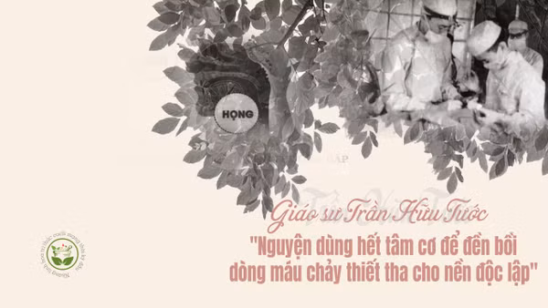 Giáo sư Trần Hữu Tước: "Nguyện dùng hết tâm cơ để đền bồi dòng máu chảy thiết tha cho nền độc lập"