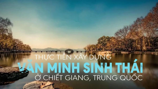 Thực tiễn xây dựng văn minh sinh thái ở Chiết Giang, Trung Quốc