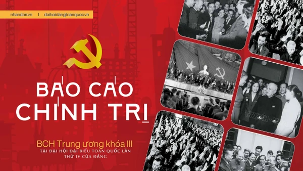 Báo cáo Chính trị của Ban Chấp hành Trung ương khóa III tại Đại hội đại biểu toàn quốc lần thứ IV của Đảng