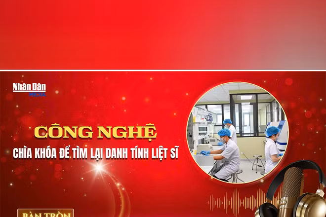 Bàn tròn Nhân Dân số 7: Công nghệ - Chìa khóa để tìm lại danh tính liệt sĩ