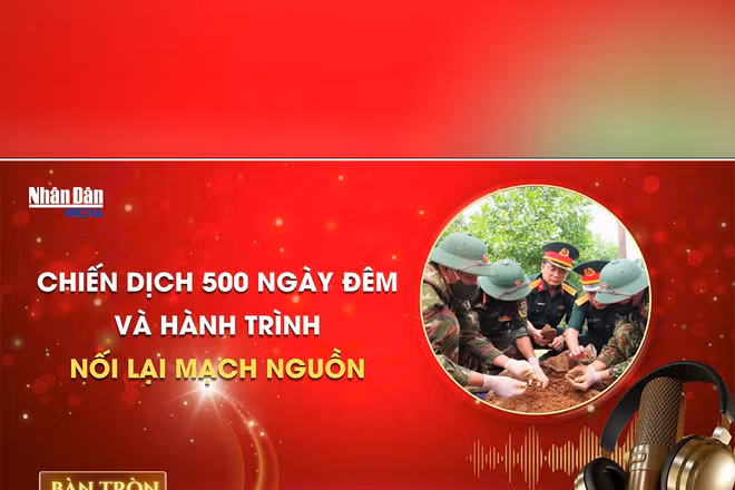 Bàn tròn Nhân Dân số 6: Chiến dịch 500 ngày đêm và hành trình nối lại mạch nguồn