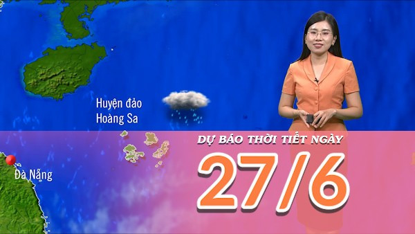 [Video] Dự báo thời tiết ngày 27/6/2025: Bắc Bộ ban ngày oi nóng, chiều tối có mưa dông