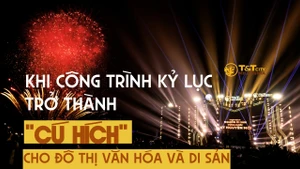 Khi công trình kỷ lục trở thành “cú hích” cho đô thị văn hóa và di sản