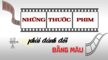 Những thước phim phải đánh đổi bằng máu