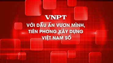 VNPT với dấu ấn vươn mình, tiên phong xây dựng Việt Nam số