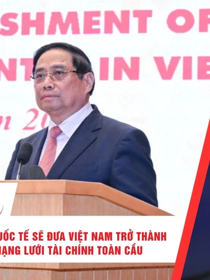 [Video] Thời sự 24h ngày 21/12/2025: Trung tâm tài chính Quốc tế sẽ đưa Việt Nam trở thành mắt xích trong mạng lưới tài chính toàn cầu