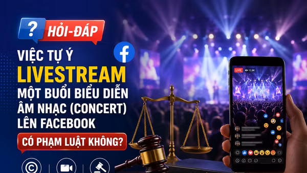 [Hỏi-đáp] Việc tự ý livestream một buổi biểu diễn âm nhạc (concert) lên Facebook có phạm luật không?